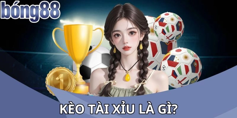 Kèo Tài Xỉu là gì? 