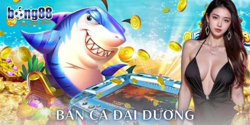 Trải nghiệm độc đáo từ bắn cá đại dương