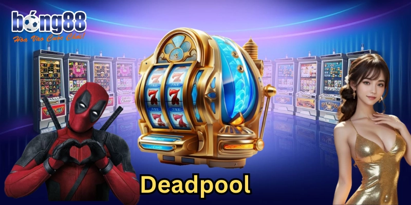 Deadpool – 6 Bí mật chơi Slot để giành chiến thắng dễ dàng