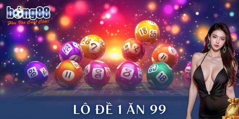 Rủi ro khi theo đuổi lô đề 1 ăn 99