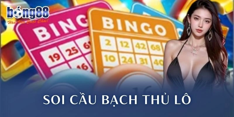 Soi Cầu Bạch Thủ Lô: Khám Phá Chiến Lược Chọn Số Đỉnh Cao
