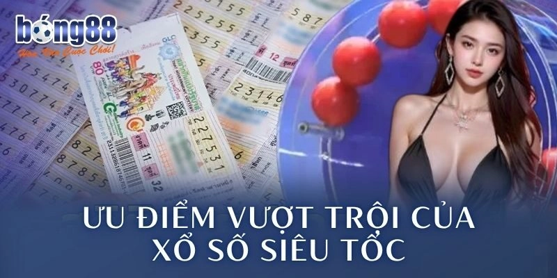 Ưu điểm vượt trội của xổ số siêu tốc